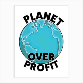 Planet Over Profit Art Print