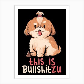 This Is Bullshitzu - Cute Funny Dog Gift Art Print
