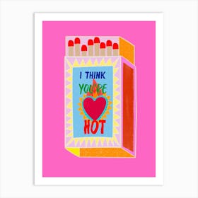 I Think You're Hot Matchbox Pink Background Art Print Art Print