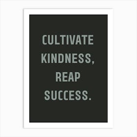 Cultivate Kindness Reap Success Art Print