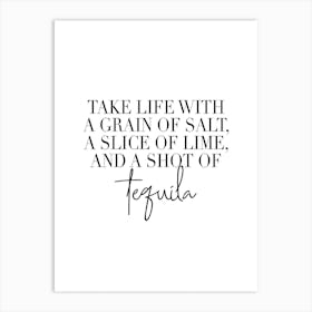 Take Life With A Grain Of Salt A Slice Of Lime And A Shot Of Tequila Art Print