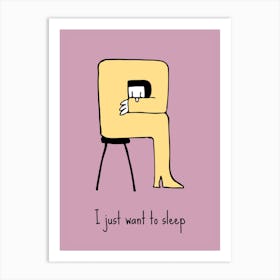 Motivational Quote: I Just Want To Sleep Art Print