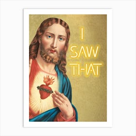 Jesus I saw that Art Print