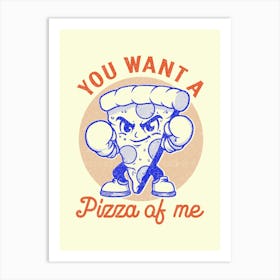 You Want A Pizza Of Me Art Print