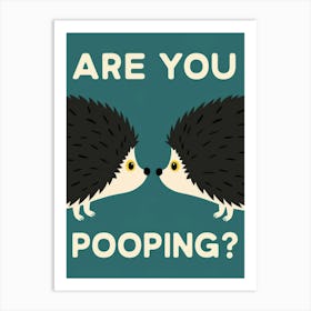 Are You Pooping? 36 Art Print