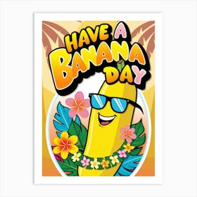 Have A Banana Day Art Print