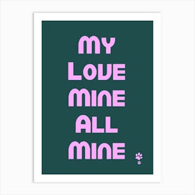 My Love Mine All Mine Art Print