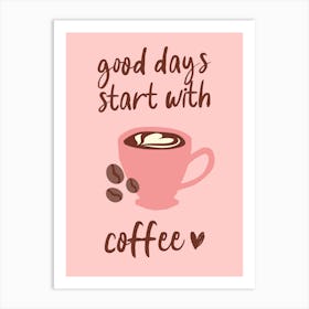 Good Days Start With Coffee Pink Decor Art Print