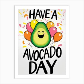 Have A Avocado Day 2 Art Print