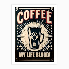 Coffee Is My Life Blood 3 Art Print