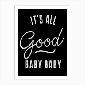 Its All Good Baby Black Art Print