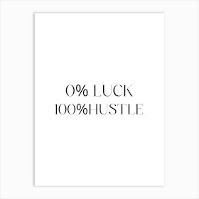 100 % Luck 100 % Hustle Art Print