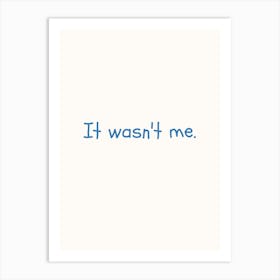 It Wasn T Me Blue Quote Poster Art Print