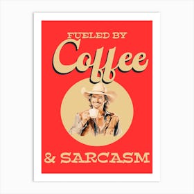 Fueled By Coffee And Sarcasm 1 Art Print