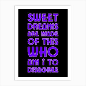 Sweet Dreams Are Made Of This Who I Am To Disgrace Art Print