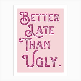 Better Late Than Ugly Pink Vintage Typography Art Print