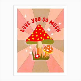 Love You So Mush - Retro Mushroom Love Pun Art Print