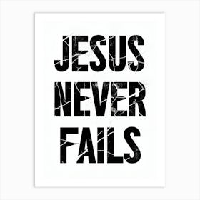 Jesus Never Fails Art Print