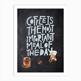 Coffee Is The Most Important Meal Of The Day — Coffee poster, kitchen print, lettering Art Print