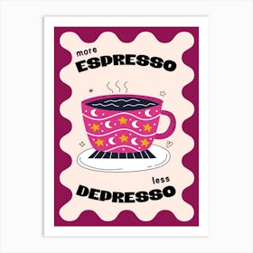 More Espresso Less Depresso Art Print