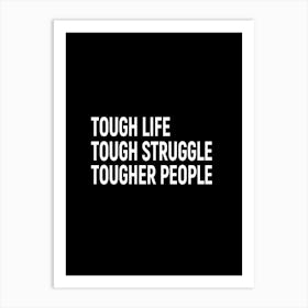 Tough Life Tough Struggle Tougher People 1 Art Print