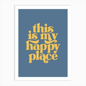 This Is My Happy Place - Blue Art Print