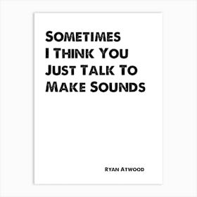 The OC, Ryan Atwood, Quote, Talk Just To Make Sounds Art Print