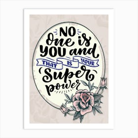 Words Of Motivation – No One Is You And That Is Your Super Power Art Print