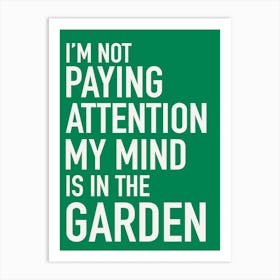 My mind is in the garden Art Print