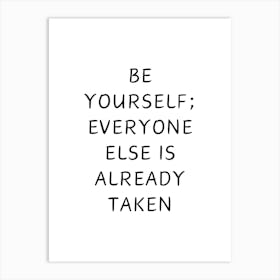 Be Yourself Everyone Else Is Already Taken Art Print