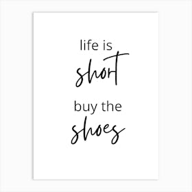 Life Is Short Buy The Shoes Art Print