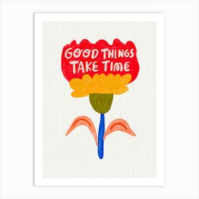 Good Things Take Time Art Print