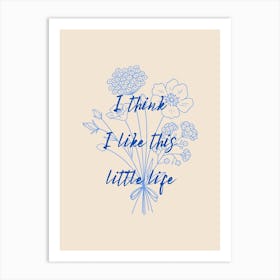 I Think I Like This Little Life Poster Blue Art Print