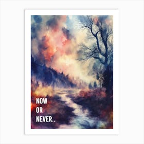 Now Or Never Art Print