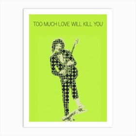 Too Much Love Will Kill You Brian May Art Print