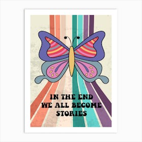 In The End We All Become Stories Art Print