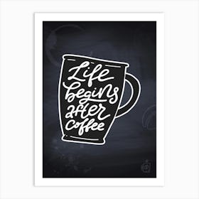 Life Begins After Coffee — Coffee poster, kitchen print, lettering Art Print