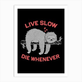 Live Slow Die Whenever Art Print