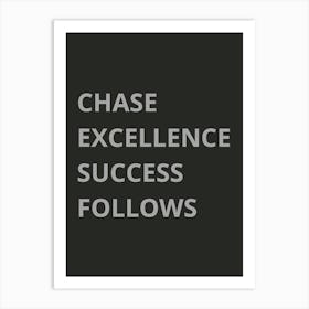 Chase Excellence Success Follows Art Print