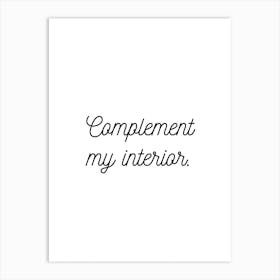Complement My Interior White Art Print