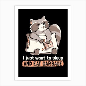 Sleep And Eat Garbage Art Print