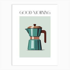 Moka Espresso Italian Coffee Maker Good Morning 3 Art Print