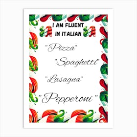 I Am Fluent In Italian, humorous art,funny, food art Art Print
