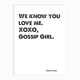 Quote, Gossip Girl, You Know You Love Me XoXo, Intro Art Print
