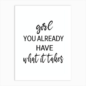 Girl You Already Have What It Takes Art Print