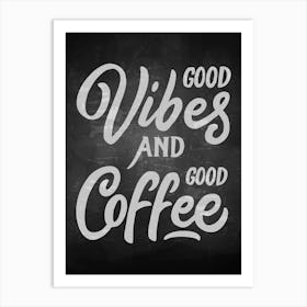 Good Vibes And Good Coffee — coffee poster, kitchen art print, kitchen wall decor, coffee quote, motivational poster Art Print