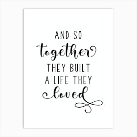 And So Together They Built A Life They Loved Art Print