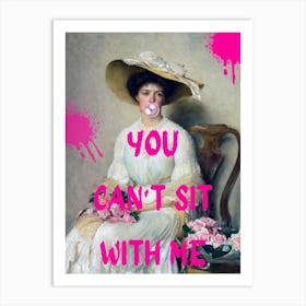 You Can'T Sit With Me 1 Art Print