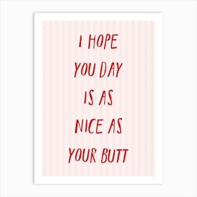 I Hope You Day Is As Nice As Your Butt Poster Poster