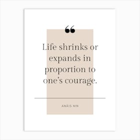 Life Shrinks Or Expands In Proportion To One's Courage Positive Affirmation Quote Art Print